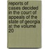 Reports of Cases Decided in the Court of Appeals of the State of Georgia at the Volume 20