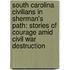 South Carolina Civilians in Sherman's Path: Stories of Courage Amid Civil War Destruction