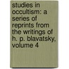 Studies in Occultism: a Series of Reprints from the Writings of H. P. Blavatsky, Volume 4 door Helena Pretrovna Blavatsky