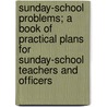 Sunday-School Problems; A Book of Practical Plans for Sunday-School Teachers and Officers door Amos R 1862-1933 Wells