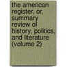 The American Register, Or, Summary Review Of History, Politics, And Literature (Volume 2) by Robert Walsh