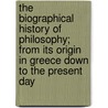 The Biographical History Of Philosophy; From Its Origin In Greece Down To The Present Day door George Henry Lewes