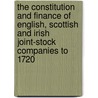 The Constitution and Finance of English, Scottish and Irish Joint-Stock Companies to 1720 door William Robert Scott