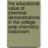 The Educational Value Of Chemical Demonstrations In The College Prep Chemistry Classroom. door Robin Marie Cecala