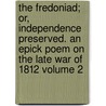 The Fredoniad; Or, Independence Preserved. an Epick Poem on the Late War of 1812 Volume 2 by Richard B. Emmons