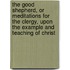 The Good Shepherd, Or Meditations For The Clergy, Upon The Example And Teaching Of Christ