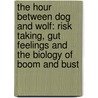 The Hour Between Dog and Wolf: Risk Taking, Gut Feelings and the Biology of Boom and Bust door John Coates