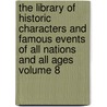 The Library of Historic Characters and Famous Events of All Nations and All Ages Volume 8 door Frank Weitenkampf