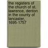 The Registers of the Church of St. Lawrence, Denton in the County of Lancaster, 1695-1757 door Brierley Henry Ed