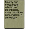 Timothy And Rhoda Ogden Edwards Of Stockbridge, Mass., And Their Descendants; A Genealogy by William Henry Edwards