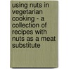Using Nuts in Vegetarian Cooking - A Collection of Recipes with Nuts as a Meat Substitute door Authors Various