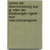 Verbot Der Diskriminierung Aus Gr Nden Der Staatsangeh Rigkeit - Ausl Nderzentralregister door Siegfried Schwab