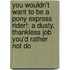 You Wouldn't Want To Be A Pony Express Rider!: A Dusty, Thankless Job You'd Rather Not Do