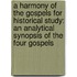 a Harmony of the Gospels for Historical Study: an Analytical Synopsis of the Four Gospels