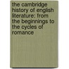 the Cambridge History of English Literature: from the Beginnings to the Cycles of Romance by Alfred Rayney Waller