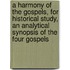 A Harmony of the Gospels, for Historical Study, an Analytical Synopsis of the Four Gospels