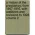 A History of the Presidency; From 1897-1916, with Additions and Revisions to 1928 Volume 2