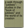 A Walk Through "Jubilees": Studies in the "Book of Jubilees" and the World of Its Creation door James L. Kugel