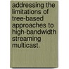 Addressing The Limitations Of Tree-Based Approaches To High-Bandwidth Streaming Multicast. door Stefan Birrer