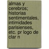 Almas Y Cerebros; Historias Sentimentales, Intimidades Parisienses, Etc. Pr Logo De Clar N door Enrique Gómez Carrillo
