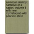 American Destiny: Narrative of a Nation, Volume 1 with New Myhistorylab with Pearson Etext