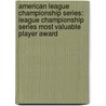 American League Championship Series: League Championship Series Most Valuable Player Award by Books Llc