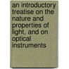 An Introductory Treatise on the Nature and Properties of Light, and on Optical Instruments door William Mullinger Higgins