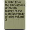 Bulletin from the Laboratories of Natural History of the State University of Iowa Volume 3 by University of Iowa