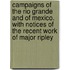 Campaigns of the Rio Grande and of Mexico. with Notices of the Recent Work of Major Ripley