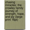 Chasing Miracles: The Crowley Family Journey Of Strength, Hope, And Joy (Large Print 16Pt) door John F. Crowley
