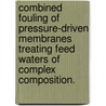 Combined Fouling Of Pressure-Driven Membranes Treating Feed Waters Of Complex Composition. door Fulin Wang