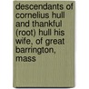 Descendants of Cornelius Hull and Thankful (Root) Hull His Wife, of Great Barrington, Mass door Edgar Hull
