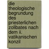 Die Theologische Begrundung Des Priesterlichen Zolibates Nach Dem Ii. Vatikanischen Konzil by Andre Zysk