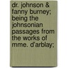 Dr. Johnson & Fanny Burney; Being the Johnsonian Passages from the Works of Mme. D'Arblay; by Frances Burney