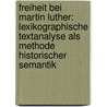 Freiheit Bei Martin Luther: Lexikographische Textanalyse Als Methode Historischer Semantik by Anja Lobenstein-Reichmann