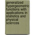 Generalized Hypergeometric Functions with Applications in Statistics and Physical Sciences