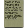 Grass in Their Mouths: The Upper Doab of India Under the Company's Magna Charta, 1793-1830 door Dirk H.a. Kolff