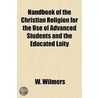 Handbook of the Christian Religion for the Use of Advanced Students and the Educated Laity door Wilhelm Wilmers