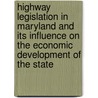 Highway Legislation in Maryland and Its Influence on the Economic Development of the State by St. George Leakin Sioussat