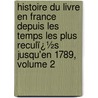 Histoire Du Livre En France Depuis Les Temps Les Plus Reculï¿½S Jusqu'En 1789, Volume 2 door Edmond Werdet