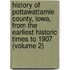 History of Pottawattamie County, Iowa, from the Earliest Historic Times to 1907 (Volume 2)