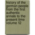 History of the German People from the First Authentic Annals to the Present Time Volume 12