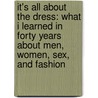 It's All about the Dress: What I Learned in Forty Years about Men, Women, Sex, and Fashion door Vicky Tiel