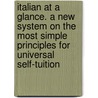 Italian at a Glance. a New System on the Most Simple Principles for Universal Self-Tuition door Franz J.L. Thimm