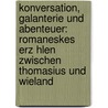Konversation, Galanterie Und Abenteuer: Romaneskes Erz Hlen Zwischen Thomasius Und Wieland by Florian Gelzer