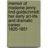 Memoir Of Madame Jenny Lind-Goldschmidt: Her Early Art-Life And Dramatic Career. 1820-1851 door William Smyth Rockstro