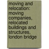 Moving And Relocation: Moving Companies, Relocated Buildings And Structures, London Bridge by Books Llc