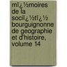 Mï¿½Moires De La Sociï¿½Tï¿½ Bourguignonne De Geographie Et D'Histoire, Volume 14 door Armand Cornereau