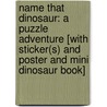 Name That Dinosaur: A Puzzle Adventure [With Sticker(s) and Poster and Mini Dinosaur Book] door Amelia Edwards