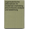 Organisatorische Alternativen im modernen Marketing - eine kritische Analyse und Bewertung by Cindy Budnick